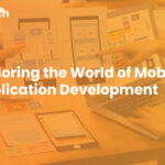 Exploring the World of Mobile Application Development