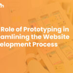 The Role of Prototyping in Streamlining the Website Development Process